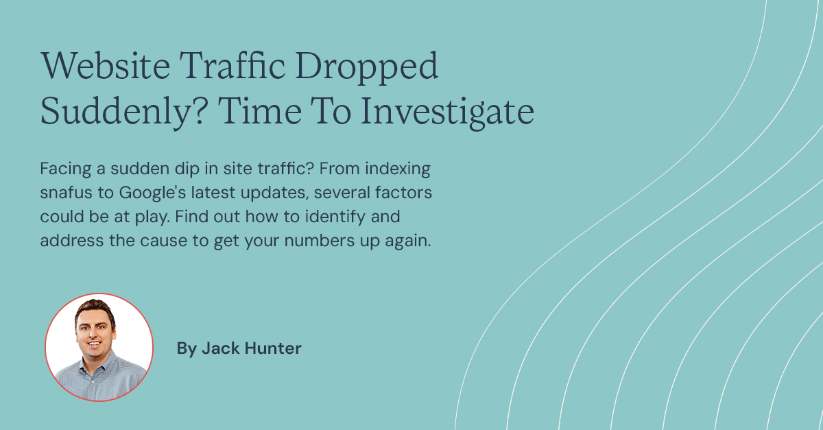 Website Traffic Dropped Suddenly? Time To Investigate