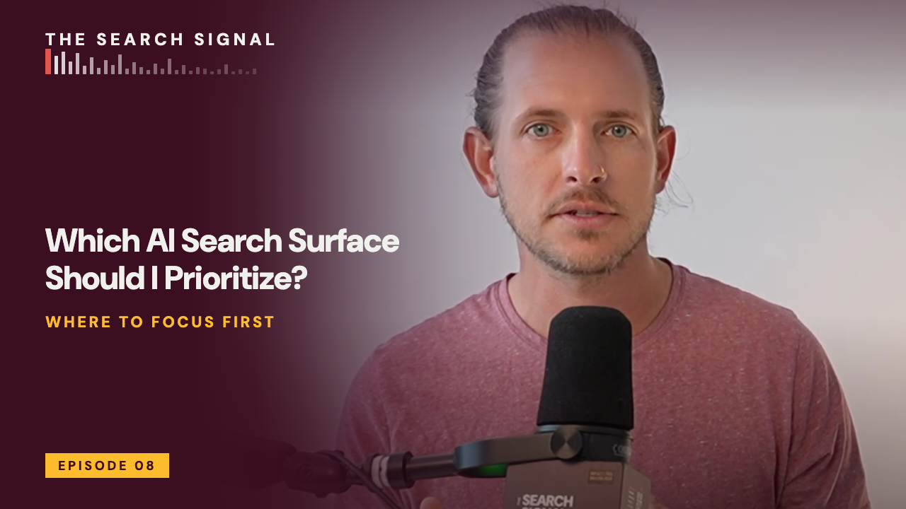 Episode 08: Which AI Search Surface Should I Prioritize?